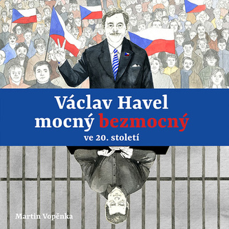 Václav Havel mocný bezmocný ve 20. století