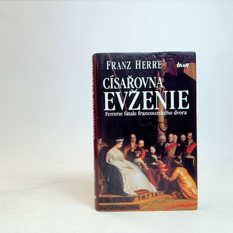Císařovna Evženie: Femme fatale francouzského dvora