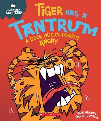 Tiger Has a Tantrum (Behavior Matters): A Book about Feeling Angry