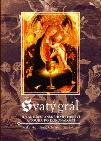Svatý grál : [ideál křesťanského rytířství a touha po dokonalosti] (Mike Aquilina, 2006)