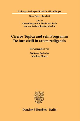 Ciceros Topica und sein Programm De iure civili in artem redigendo