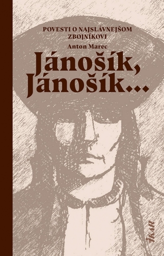 Jánošík, Jánošík... -  Povesti o najslávnejšom zbojníkovi