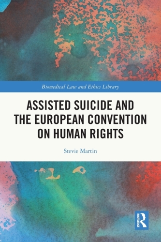 Assisted Suicide and the European Convention on Human Rights Assisted Suicide and the European Convention on Human Rights