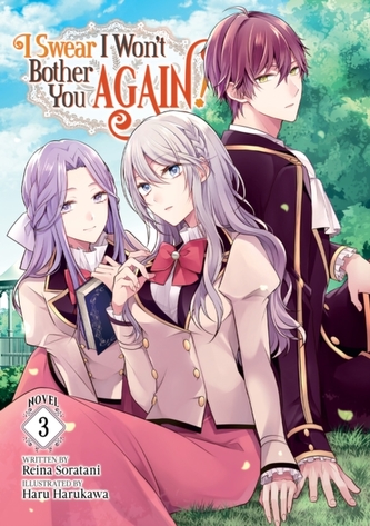 I Swear I Won't Bother You Again! (Light Novel) Vol. 3 I Swear I Won't Bother You Again! (Light Novel) Vol. 3