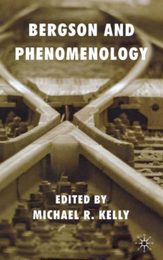 Bergson and Phenomenology Bergson and Phenomenology