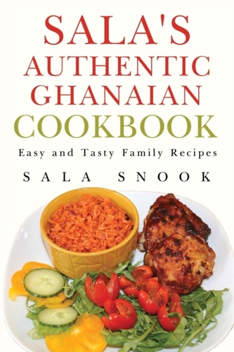Sala's Authentic Ghanaian Cookbook Sala's Authentic Ghanaian Cookbook
