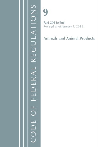 Code of Federal Regulations, Title 09 Animals and Animal Products 200-End, Revised as of January 1, 2018