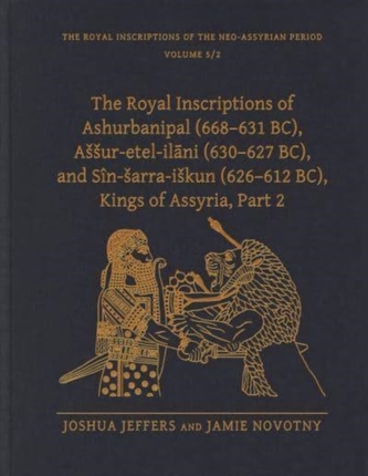 The Royal Inscriptions of Ashurbanipal (668-631 BC), Assur-etel-ila ni (630-627 BC), and Sin-sarra-iskun (626-612 BC), Kings