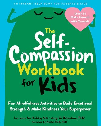 The Self-Compassion Workbook for Kids The Self-Compassion Workbook for Kids