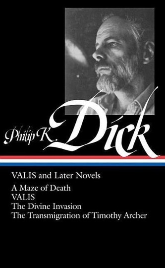 Philip K. Dick: Valis and Later Novels (Loa #193): A Maze of Death / Valis / The Divine Invasion / The Transmigration of Timothy
