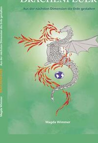 Drachenfeuer - Aus der nächsten Dimension die Erde gestalten Drachenfeuer - Aus der nächsten Dimension die Erde gestalten