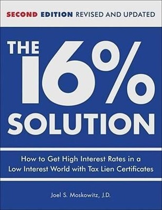 The 16 % Solution, Revised Edition: How to Get High Interest Rates in a Low-Interest World with Tax Lien Certificates The 16 % Solution, Revised Edition: How to Get High Interest Rates in a Low-Interest World with Tax Lien Certificates