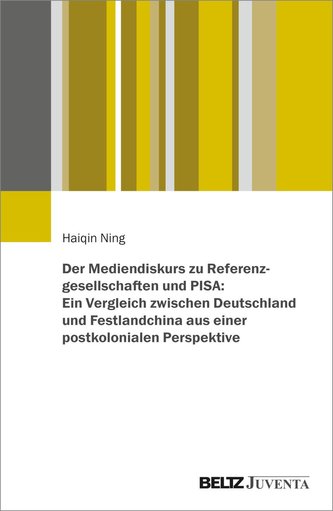 Der Mediendiskurs zu Referenzgesellschaften und PISA: Ein Vergleich zwischen Deutschland und Festlandchina aus einer postkolonia