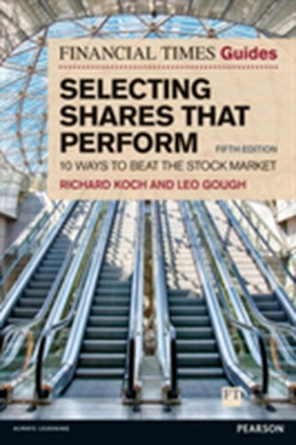 The Financial Times Guide to Selecting Shares that Perform The Financial Times Guide to Selecting Shares that Perform