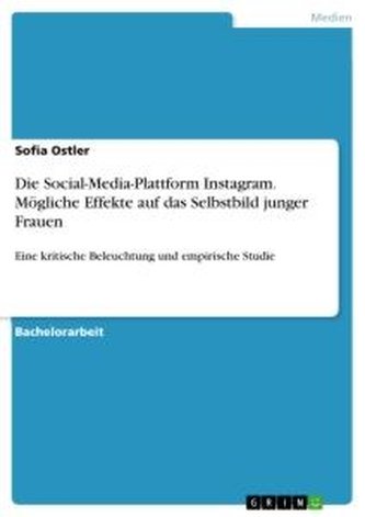 Die Social-Media-Plattform Instagram. Mögliche Effekte auf das Selbstbild junger Frauen