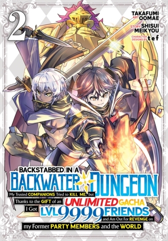 Backstabbed in a Backwater Dungeon: My Party Tried to Kill Me, But Thanks to an Infinite Gacha I Got LVL 9999 Friends an