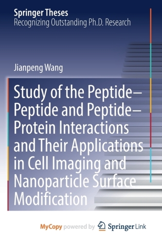 Study of the Peptide-Peptide and Peptide-Protein Interactions and Their Applications in Cell Imaging and Nanoparticle Su