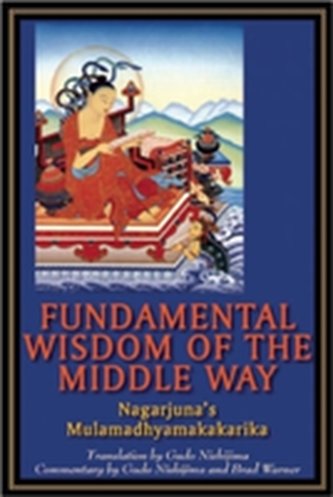 Fundamental Wisdom of the Middle Way Fundamental Wisdom of the Middle Way