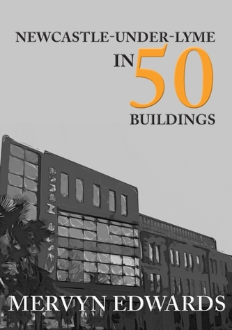 Newcastle-under-Lyme in 50 Buildings