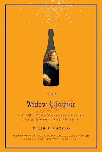 The Widow Clicquot: The Story of a Champagne Empire and the Woman Who Ruled It