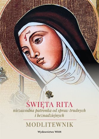 Święta Rita niezawodna patronka od spraw... Święta Rita niezawodna patronka od spraw...