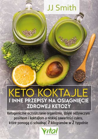 Keto koktajle i inne przepisy na osiągnięcie zdrowej ketozy. Ketogeniczne oczyszczanie organizmu, dzięki odżywczym posiłkom