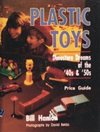 Plastic Toys: Dimestore Dreams of the 40s and 50s
