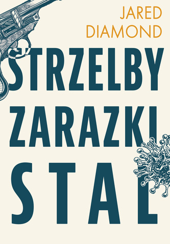 Strzelby, zarazki i stal. Krótka historia ludzkości Strzelby, zarazki i stal. Krótka historia ludzkości