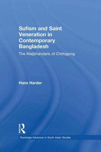 Sufism and Saint Veneration in Contemporary Bangladesh Sufism and Saint Veneration in Contemporary Bangladesh