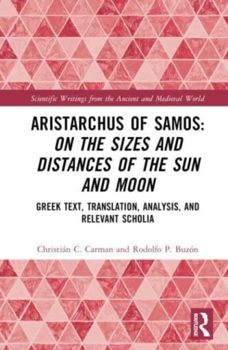 Aristarchus of Samos: On the Sizes and Distances of the Sun and Moon Aristarchus of Samos: On the Sizes and Distances of the Sun and Moon