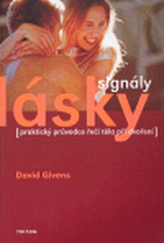 Signály lásky : (praktický průvodce řečí těla při dvoření a flirtování) (David B Givens, 2006)