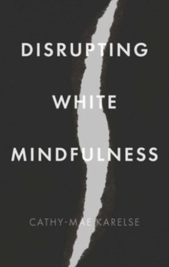 Disrupting White Mindfulness Disrupting White Mindfulness