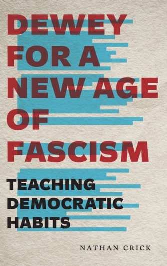 Dewey for a New Age of Fascism Dewey for a New Age of Fascism