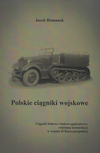 Polskie ciągniki wojskowe Ciągniki kołowe i kołowo-gąsienicowe Polskie ciągniki wojskowe Ciągniki kołowe i kołowo-gąsienicowe