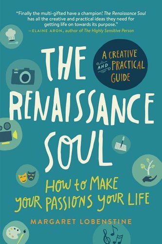 The Renaissance Soul: How to Make Your Passions Your Life--A Creative and Practical Guide