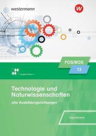 Technologie und Naturwissenschaften für Fachoberschulen und Berufsoberschulen. Klasse 12: Schülerband. Bayern