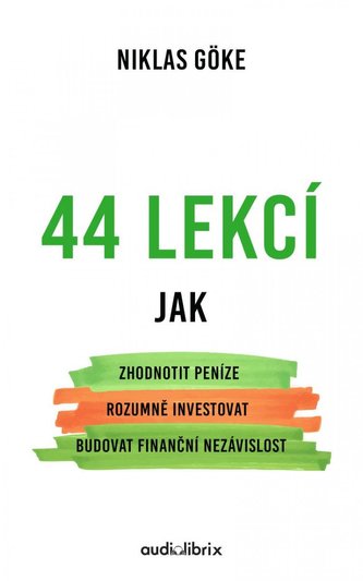 44 lekcí jak zhodnotit peníze, rozumně investovat a budovat finanční nezávislost