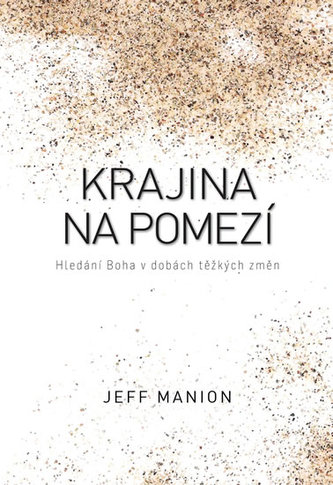 Krajina na pomezí : hledání Boha v dobách těžkých změn (Jeff Manion, 2019)