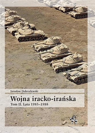 Wojna iracko-irańska T.2 Lata 1985-1988 Wojna iracko-irańska T.2 Lata 1985-1988