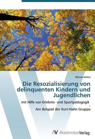 Die Resozialisierung von delinquenten Kindern und Jugendlichen