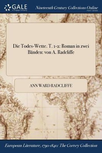 Die Todes-Wette. T. 1-2: Roman in Zwei Banden: Von A. Radcliffe