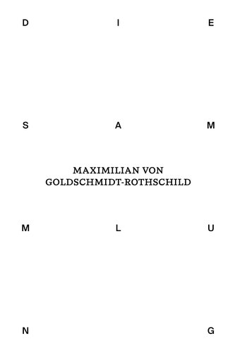 Die Sammlung von Maximilian von Goldschmidt-Rothschild