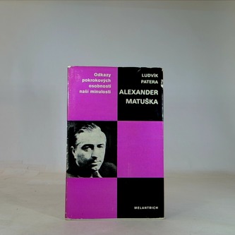 Odkazy pokrokových osobností naší minulosti - Alexander Matuška