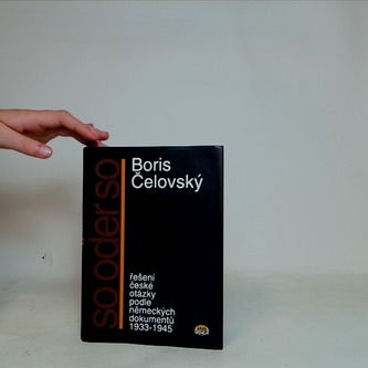 So oder so - řešení české otázky podle německých dokumentů 1933-
