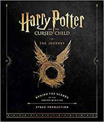 Harry Potter and the Cursed Child: The Journey : Behind the Scenes of the Award-Winning Stage Production