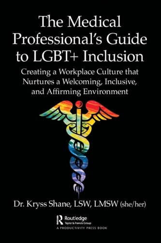The Medical Professional's Guide to LGBT+ Inclusion The Medical Professional's Guide to LGBT+ Inclusion