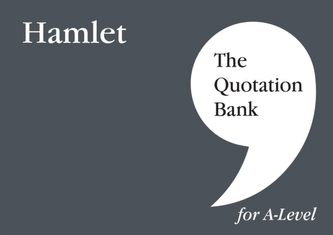 The Quotation Bank: Hamlet A-Level Revision and Study Guide for English Literature The Quotation Bank: Hamlet A-Level Revision and Study Guide for English Literature