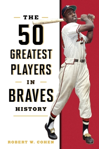 The 50 Greatest Players in Braves History The 50 Greatest Players in Braves History