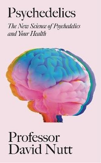 Psychedelics: The revolutionary drugs that could change your life - an essential guide from the expert