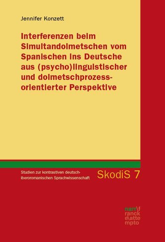 Interferenzen beim Simultandolmetschen vom Spanischen ins Deutsche aus (psycho)linguistischer und dolmetschprozessorientierter P